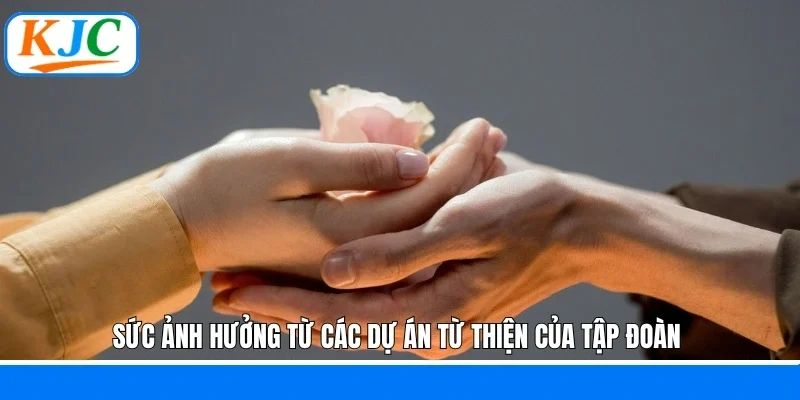 Sức ảnh hưởng từ các dự án từ thiện của tập đoàn